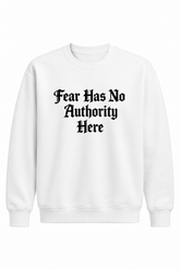 Fear Has No Authority Here Sweatshirt