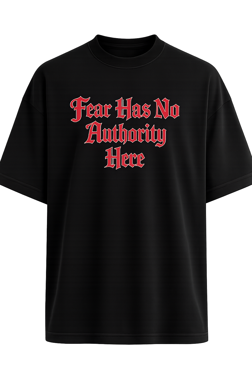 Fear Has No Authority Here Tee