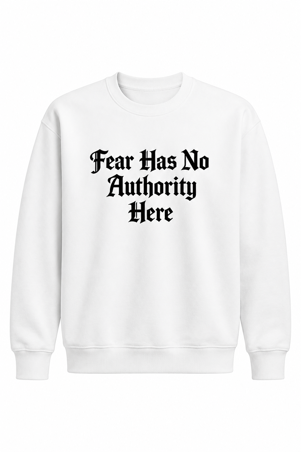 Fear Has No Authority Here Sweatshirt